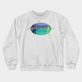 Don't Make Me Go Outside Crewneck Sweatshirt